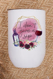 I Don't Give a Sip Graphic Wine Tumbler - Bargainwizz